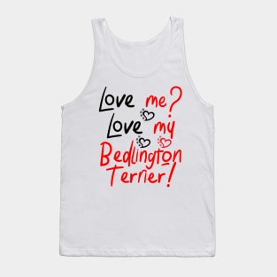 Love Me Love My Bedlington Terrier! Especially for Bedlington Terrier Dog Lovers! Tank Top